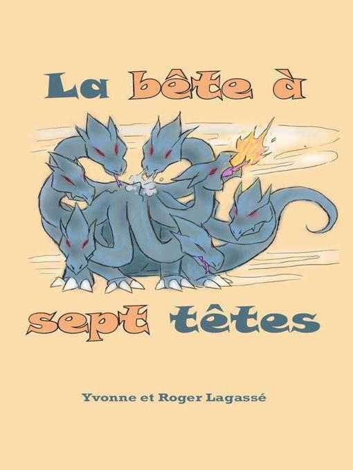 Title details for La bête à sept têtes by Yvonne Lagassé - Available